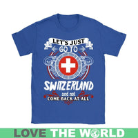 Lets Just Go To Switzerland T Shirt RLT13 - Wonder Print Shop