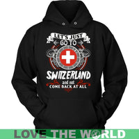 Lets Just Go To Switzerland T Shirt RLT13 - Wonder Print Shop