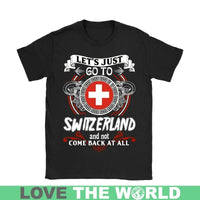 Lets Just Go To Switzerland T Shirt RLT13 - Wonder Print Shop
