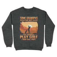 Grandpa Golf Shirt - Some Grandpas Take Naps Real Grandpas Play Golf ( Then Take A Nap), Fishing Sweatshirt - Wonder Print Shop