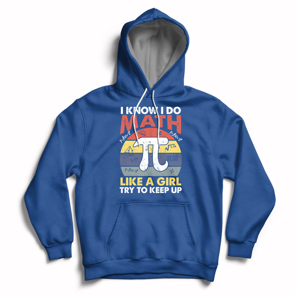 Vintage I Know I Do Math Like A Girl Try To Keep Up Pi Day Hoodie - Wonder Print Shop
