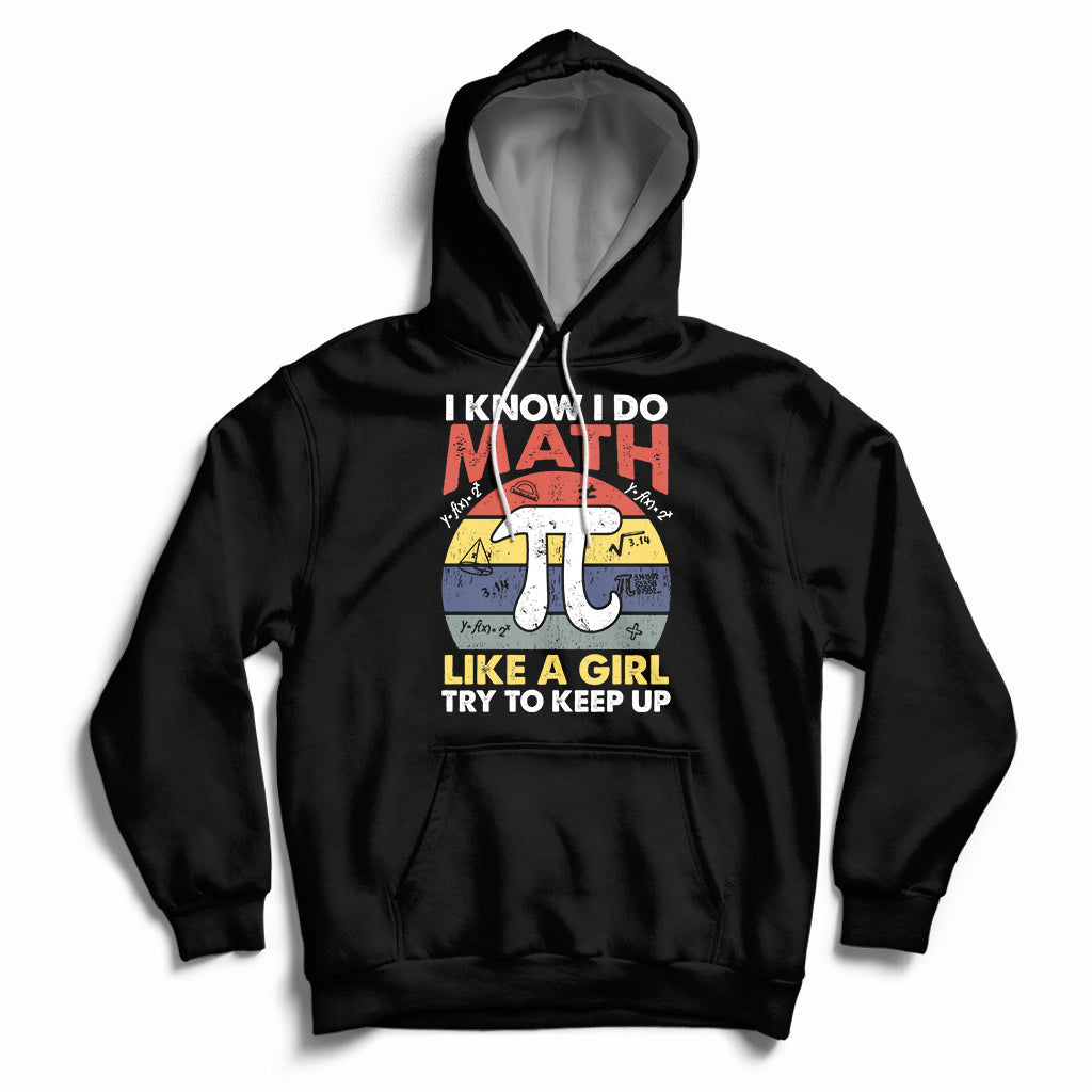 Vintage I Know I Do Math Like A Girl Try To Keep Up Pi Day Hoodie - Wonder Print Shop