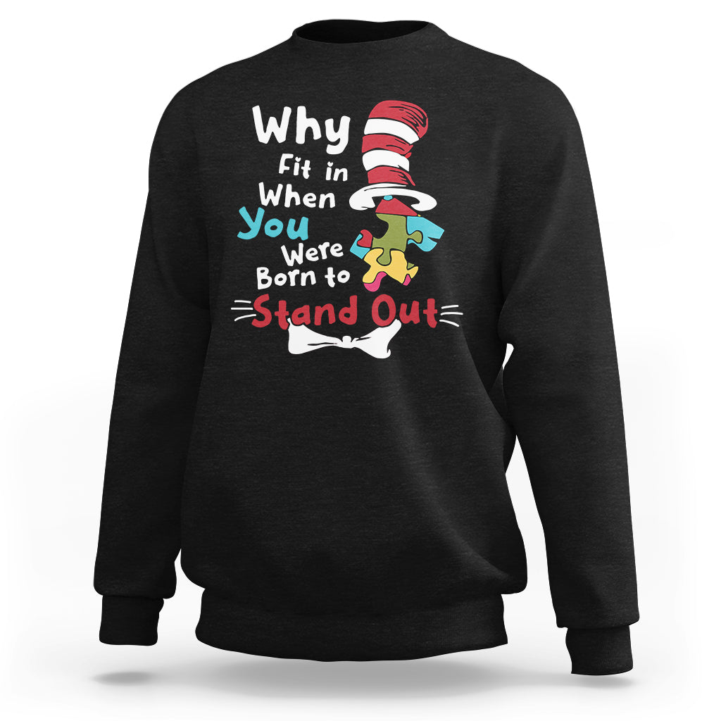 Autism Autistic Why Fit In When You Were Born to Stand Out Sweatshirt - Wonder Print Shop