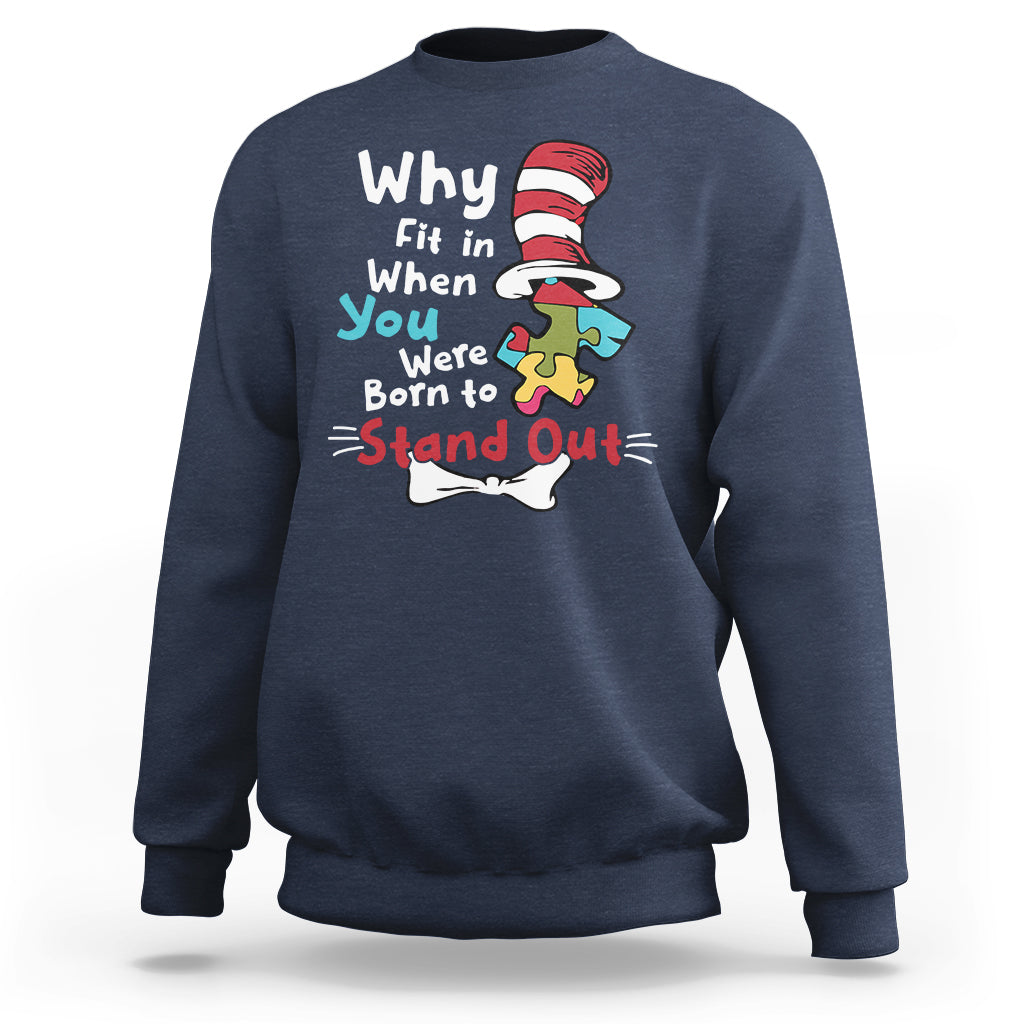 Autism Autistic Why Fit In When You Were Born to Stand Out Sweatshirt - Wonder Print Shop