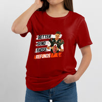 Better Send Those Refunds Funny Sarcastic Joe Saying T Shirt - Wonder Print Shop