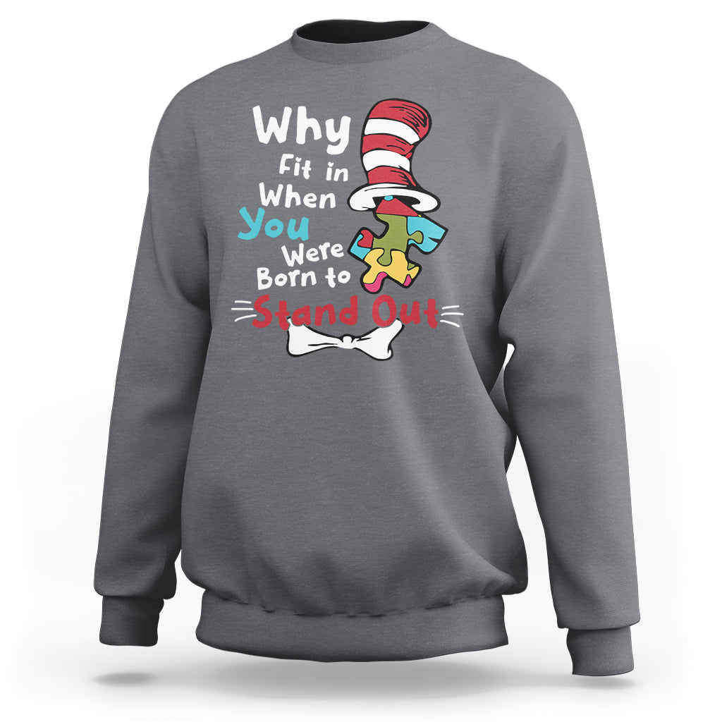 Autism Autistic Why Fit In When You Were Born to Stand Out Sweatshirt - Wonder Print Shop