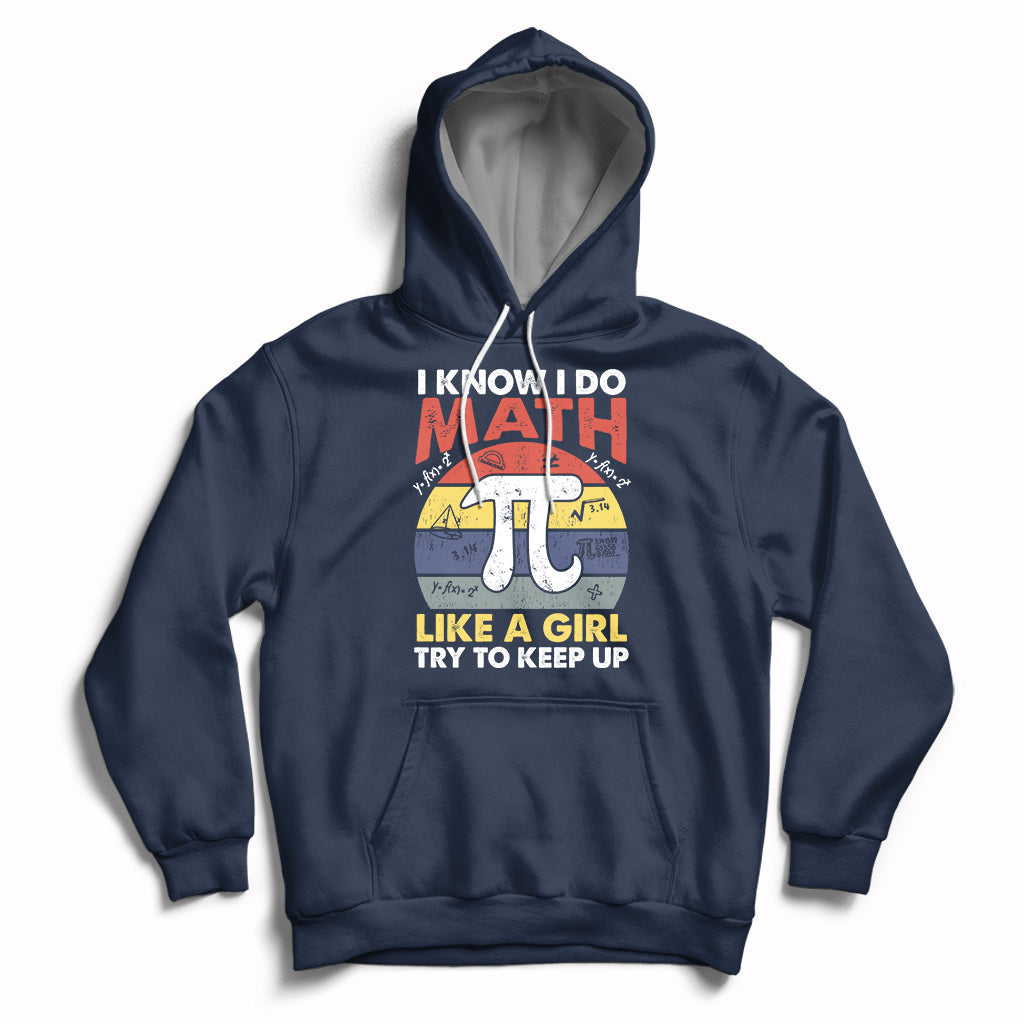 Vintage I Know I Do Math Like A Girl Try To Keep Up Pi Day Hoodie - Wonder Print Shop
