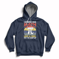Vintage I Know I Do Math Like A Girl Try To Keep Up Pi Day Hoodie - Wonder Print Shop