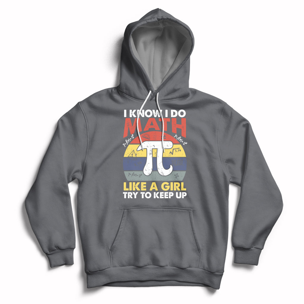 Vintage I Know I Do Math Like A Girl Try To Keep Up Pi Day Hoodie - Wonder Print Shop