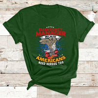 Emegency Manager Because Americans Need Heroes Too T Shirt - Wonder Print Shop