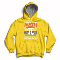 Vintage I Know I Do Math Like A Girl Try To Keep Up Pi Day Hoodie - Wonder Print Shop