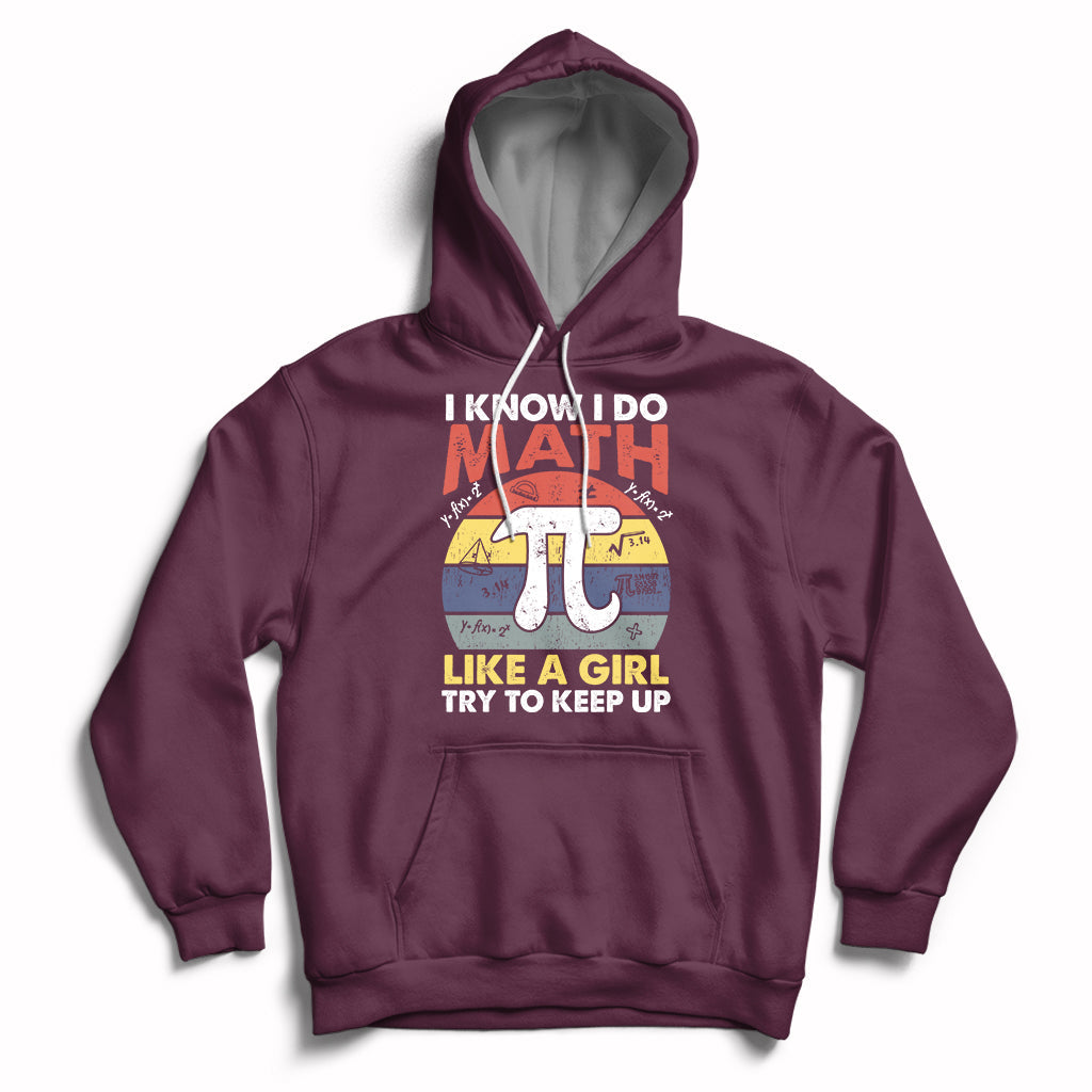 Vintage I Know I Do Math Like A Girl Try To Keep Up Pi Day Hoodie - Wonder Print Shop