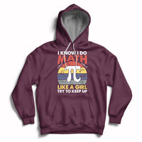 Vintage I Know I Do Math Like A Girl Try To Keep Up Pi Day Hoodie - Wonder Print Shop