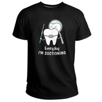 Everyday I'm Suctioning Funny Dental Assistant, Funny Dental T Shirt - Wonder Print Shop