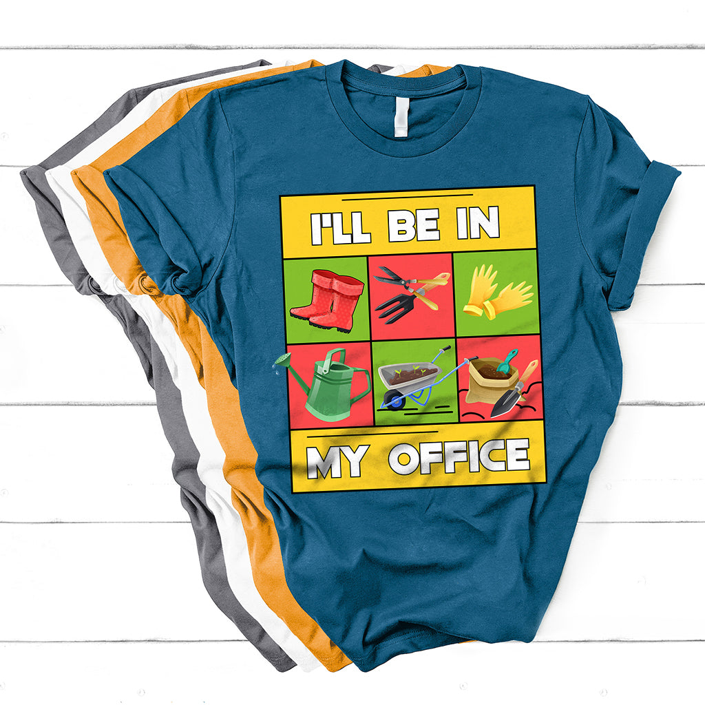 I'll Be In My Office Garden Shirt Funny Gardener Gifts T Shirt - Wonder Print Shop