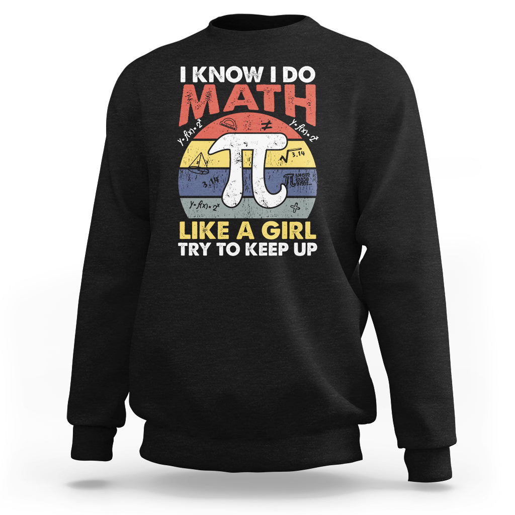 Vintage I Know I Do Math Like A Girl Try To Keep Up Pi Day Sweatshirt - Wonder Print Shop