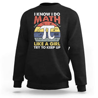 Vintage I Know I Do Math Like A Girl Try To Keep Up Pi Day Sweatshirt - Wonder Print Shop