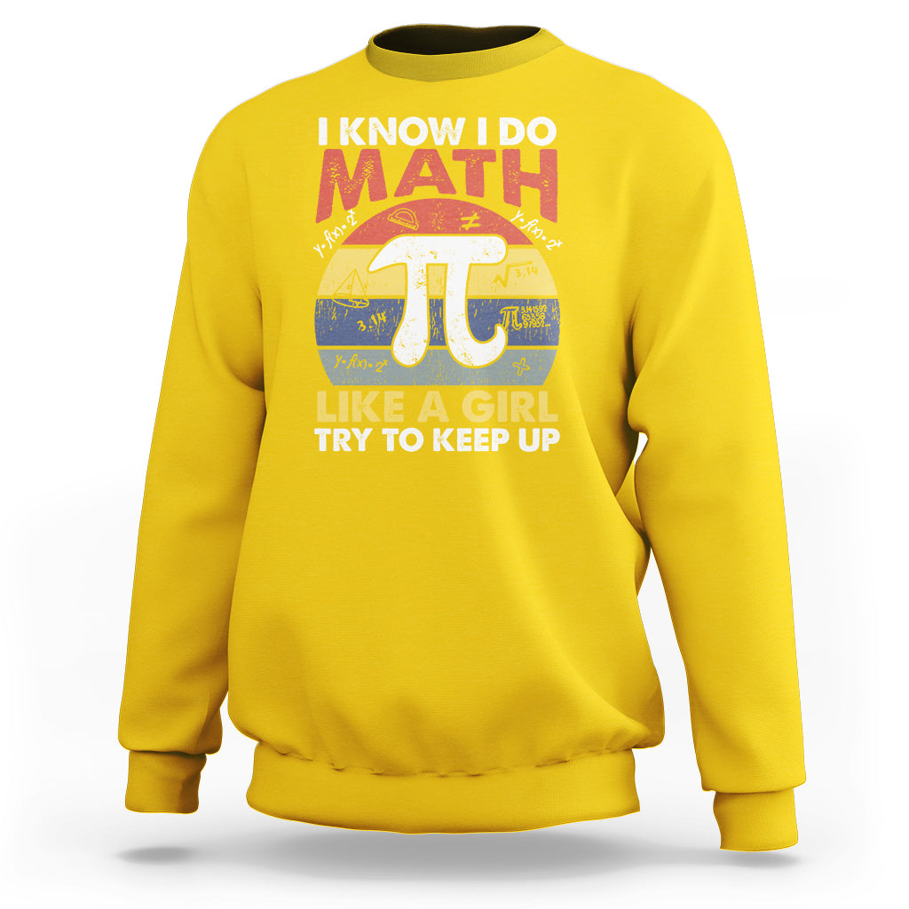 Vintage I Know I Do Math Like A Girl Try To Keep Up Pi Day Sweatshirt - Wonder Print Shop