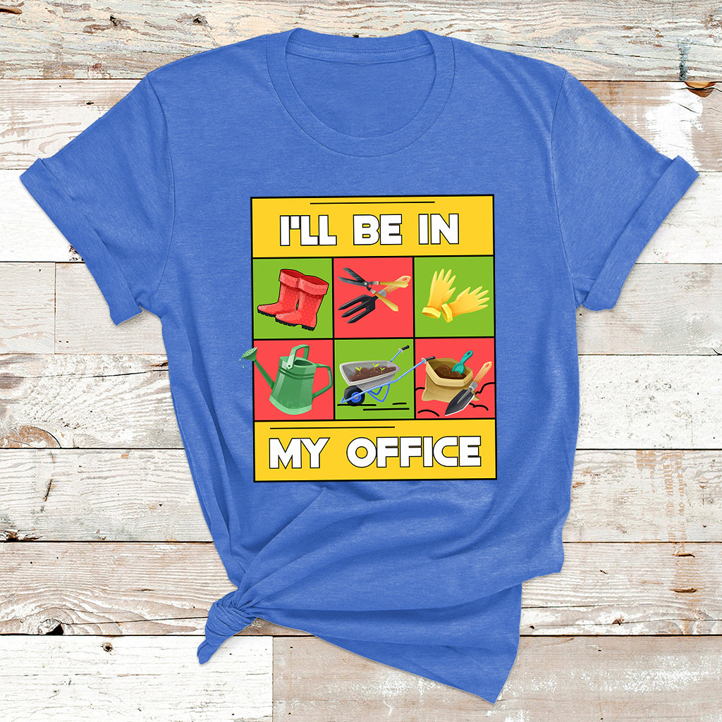 I'll Be In My Office Garden Shirt Funny Gardener Gifts T Shirt - Wonder Print Shop