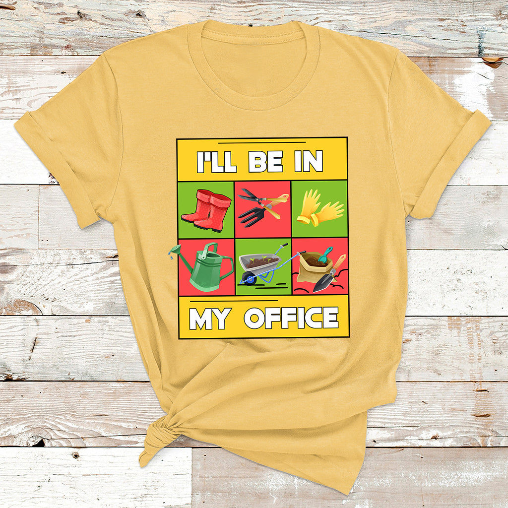 I'll Be In My Office Garden Shirt Funny Gardener Gifts T Shirt - Wonder Print Shop