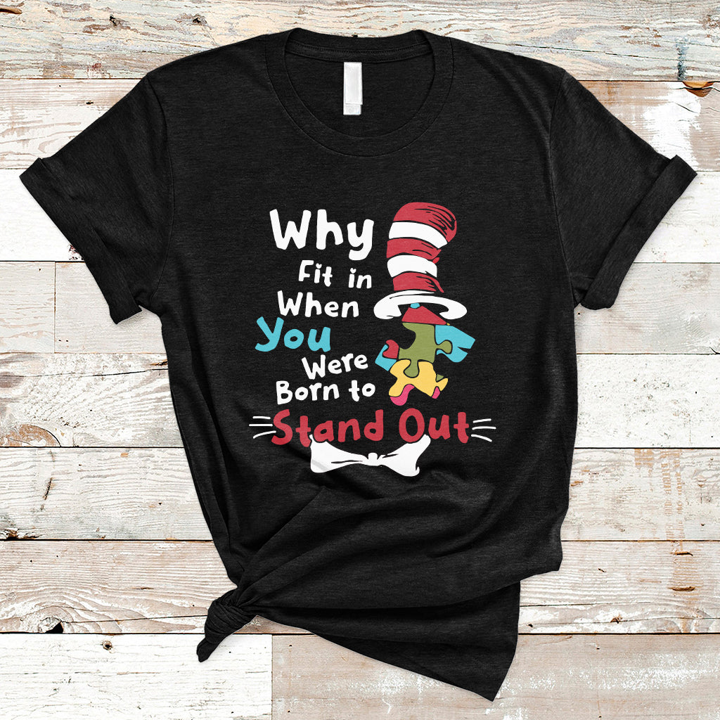 Autism Autistic Why Fit In When You Were Born to Stand Out T Shirt - Wonder Print Shop
