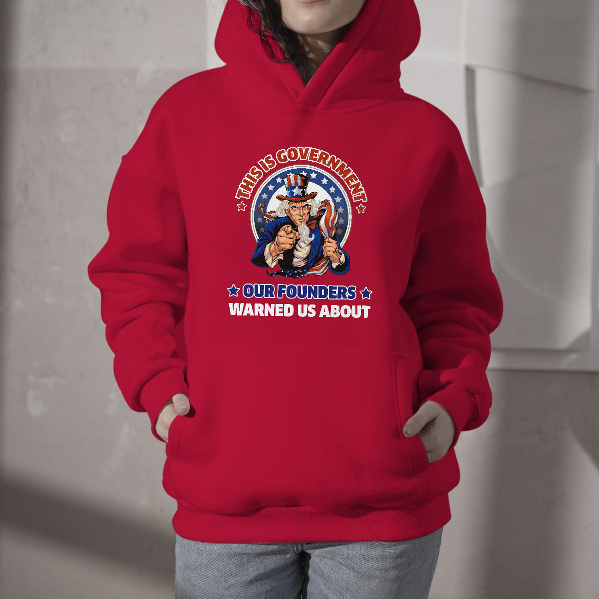 This Is The Government Our Founders Warned Us About Patriots Uncle Sam American Flag US Pride Political Hoodie - Wonder Print Shop
