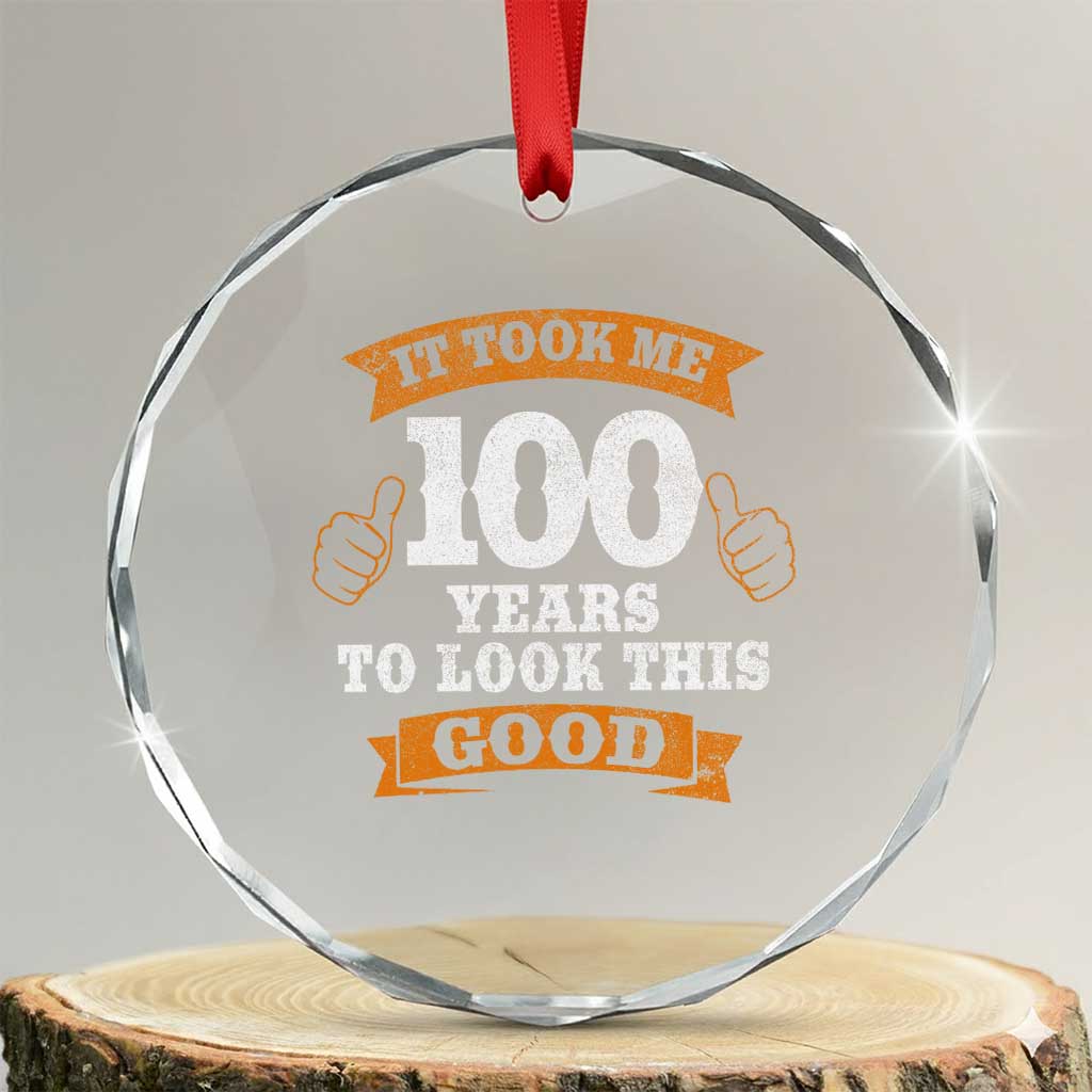 100th Birthday Crystal Glass Ornament 100 Year Old Gifts Took Me 100 Years To Look This Good