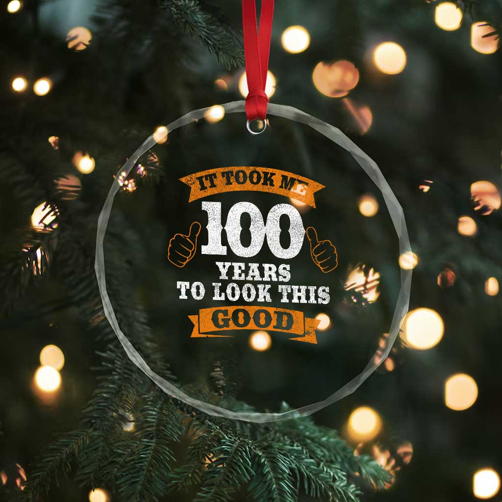 100th Birthday Crystal Glass Ornament 100 Year Old Gifts Took Me 100 Years To Look This Good