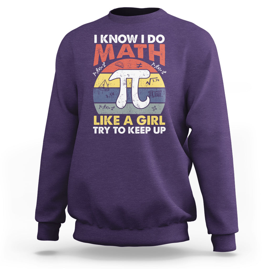 Vintage I Know I Do Math Like A Girl Try To Keep Up Pi Day Sweatshirt - Wonder Print Shop