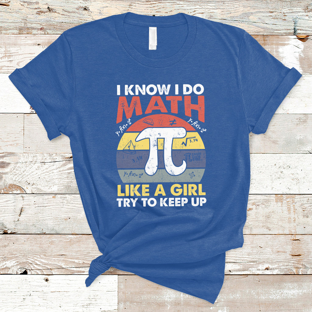 Vintage I Know I Do Math Like A Girl Try To Keep Up Pi Day T Shirt - Wonder Print Shop