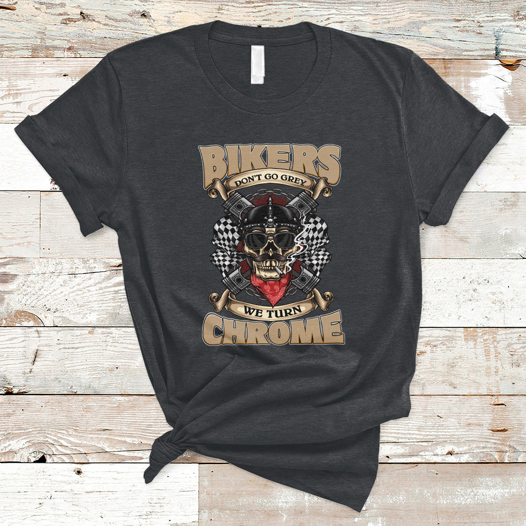 Bikers Don't Go Grey We Turn Chrome Funny Biker Motorcycle Old Man Biker T-Shirt - Wonder Print Shop