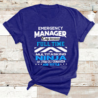 Emergency Manager Only Because Fulltime Multitasking Ninja Is Not An Actual Job Tittle T Shirt - Wonder Print Shop