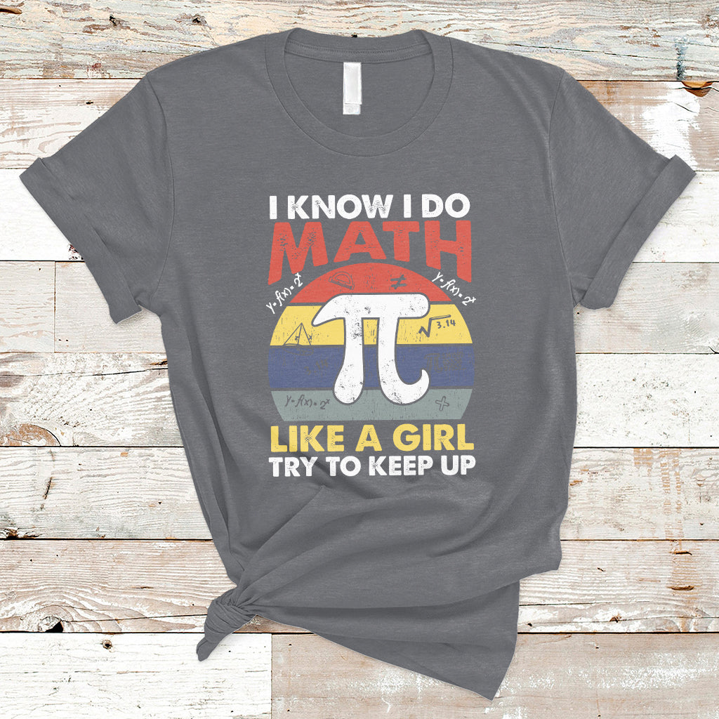 Vintage I Know I Do Math Like A Girl Try To Keep Up Pi Day T Shirt - Wonder Print Shop