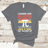 Vintage I Know I Do Math Like A Girl Try To Keep Up Pi Day T Shirt - Wonder Print Shop