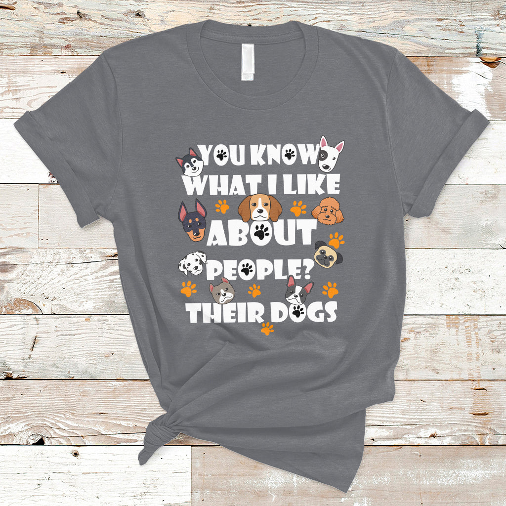 Funny You Know What I Like About People Their Dogs Dog Lover T-Shirt - Wonder Print Shop