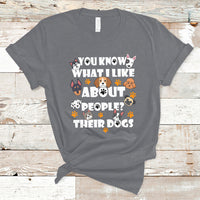 Funny You Know What I Like About People Their Dogs Dog Lover T-Shirt - Wonder Print Shop