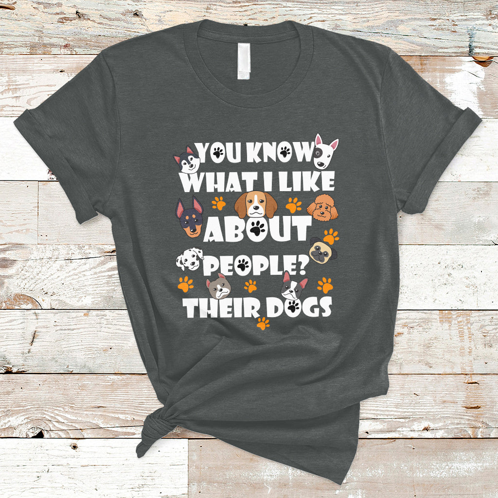 Funny You Know What I Like About People Their Dogs Dog Lover T-Shirt - Wonder Print Shop