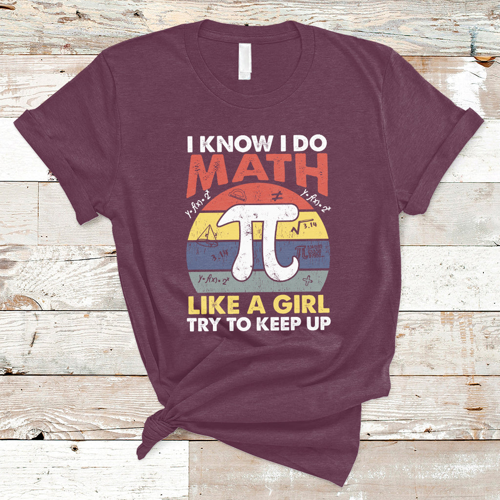 Vintage I Know I Do Math Like A Girl Try To Keep Up Pi Day T Shirt - Wonder Print Shop