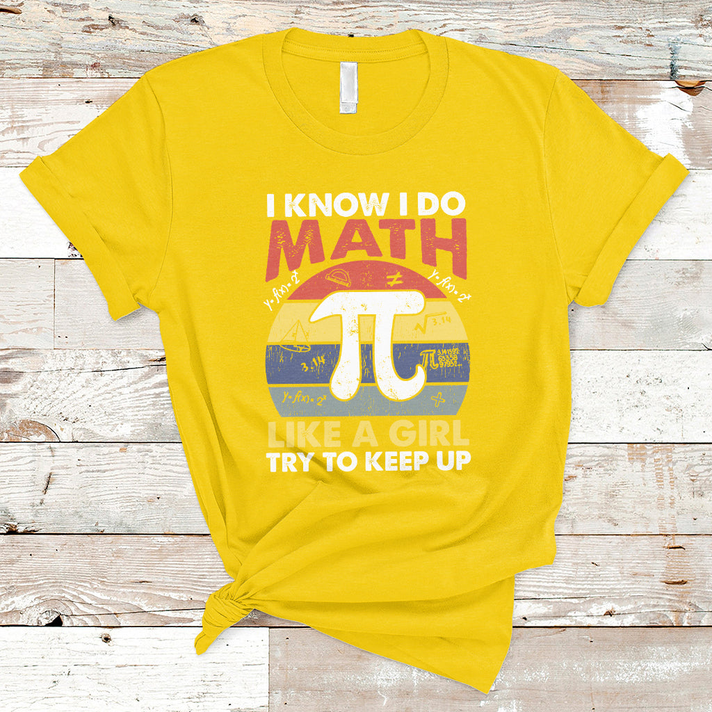 Vintage I Know I Do Math Like A Girl Try To Keep Up Pi Day T Shirt - Wonder Print Shop