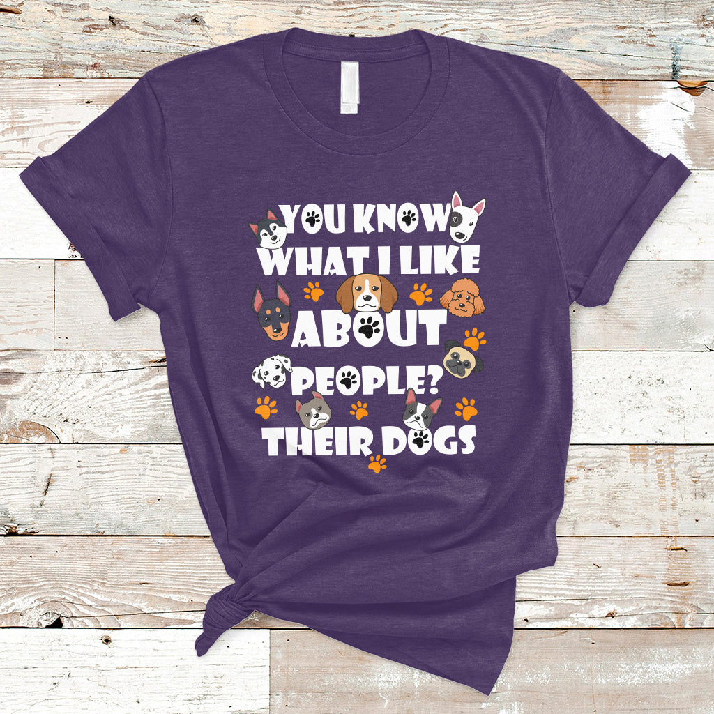 Funny You Know What I Like About People Their Dogs Dog Lover T-Shirt - Wonder Print Shop