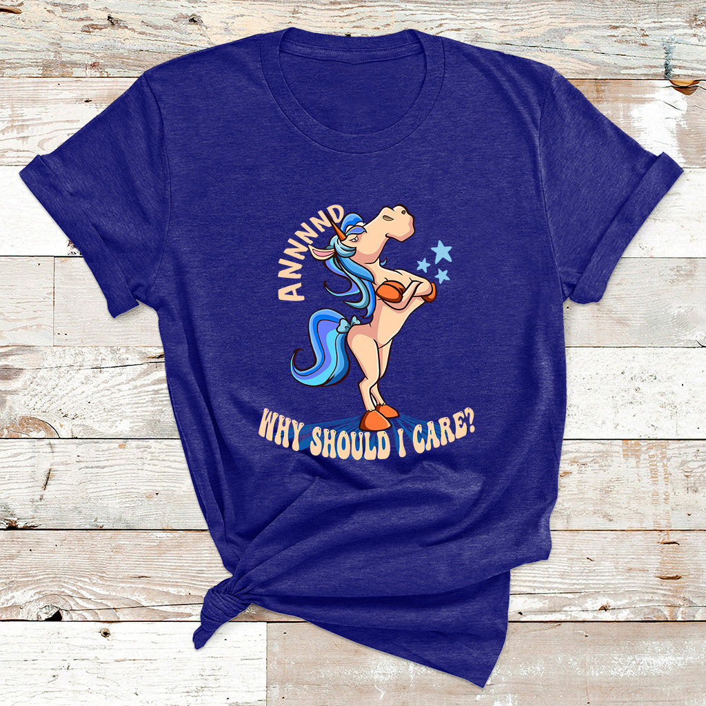 And Why Should I Care Funny Sarcastic Unicorn T Shirt - Wonder Print Shop