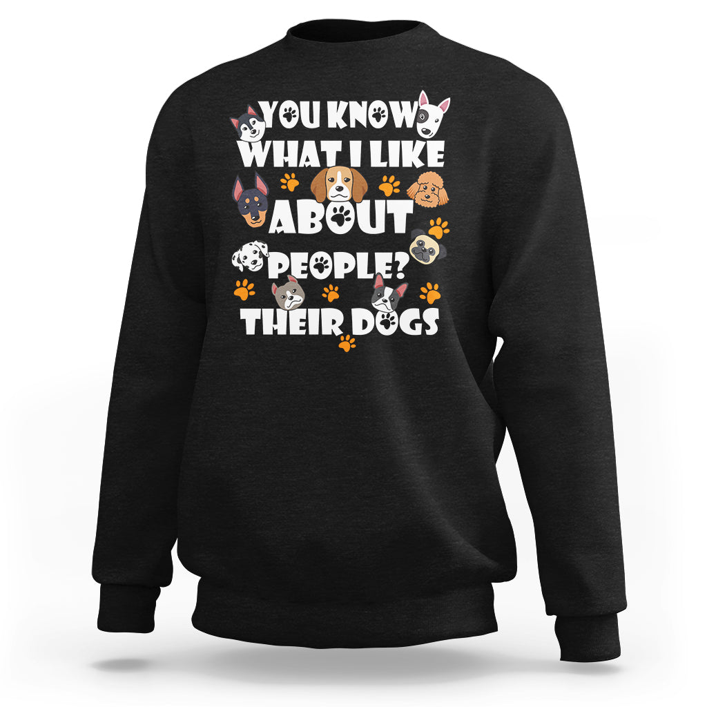 Funny You Know What I Like About People Their Dogs Dog Lover Sweatshirt - Wonder Print Shop