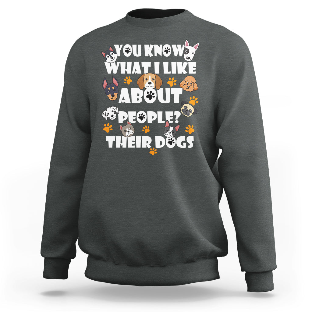 Funny You Know What I Like About People Their Dogs Dog Lover Sweatshirt - Wonder Print Shop