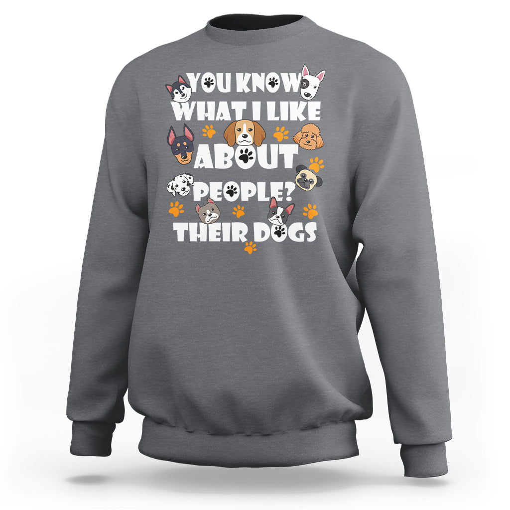Funny You Know What I Like About People Their Dogs Dog Lover Sweatshirt - Wonder Print Shop