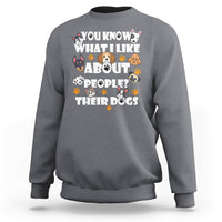 Funny You Know What I Like About People Their Dogs Dog Lover Sweatshirt - Wonder Print Shop