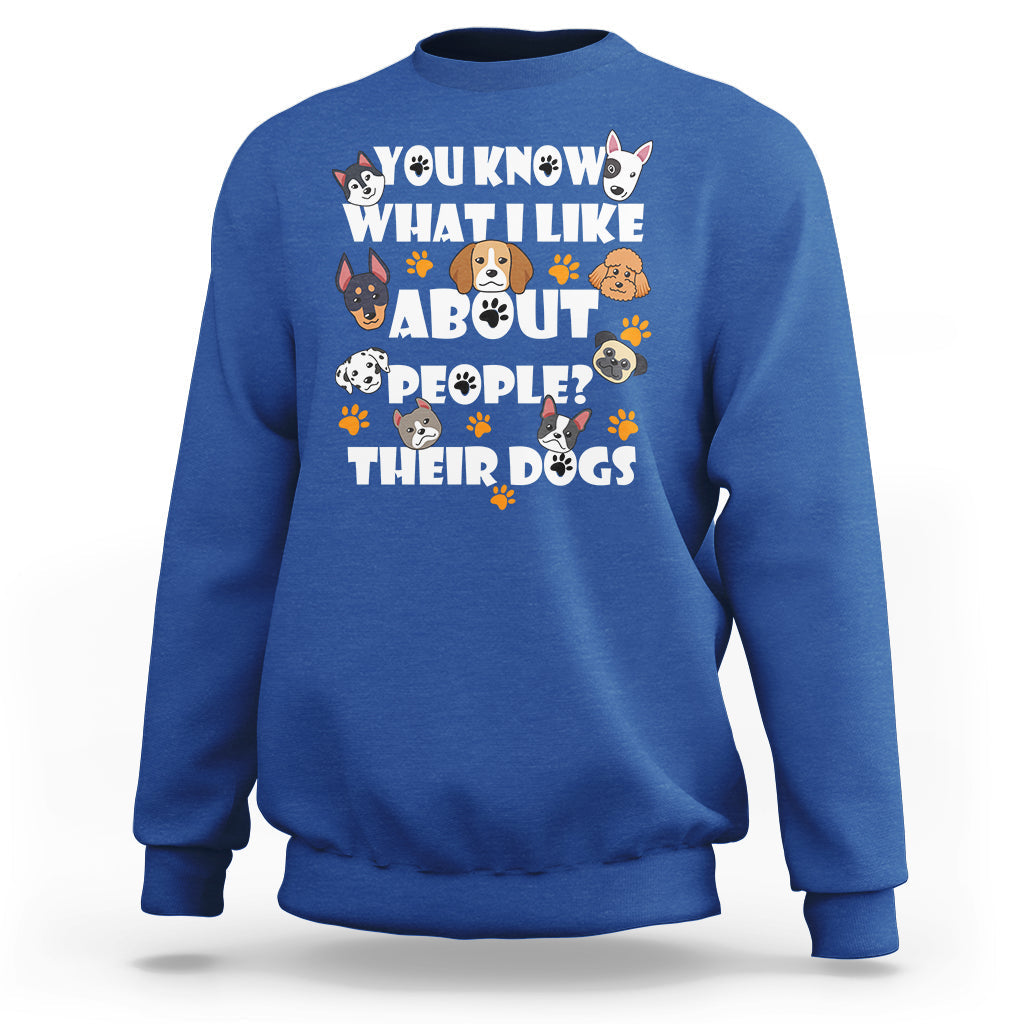 Funny You Know What I Like About People Their Dogs Dog Lover Sweatshirt - Wonder Print Shop
