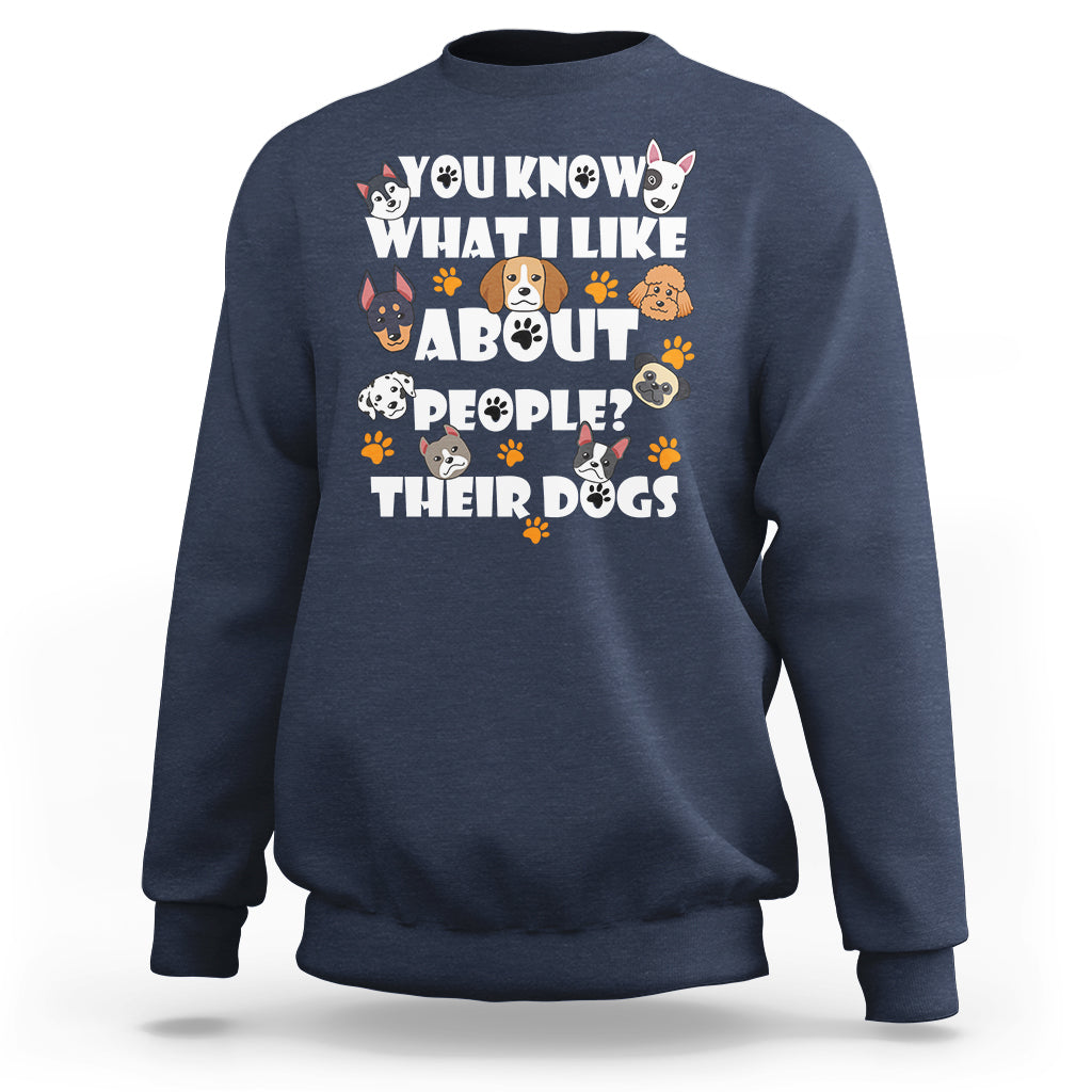 Funny You Know What I Like About People Their Dogs Dog Lover Sweatshirt - Wonder Print Shop