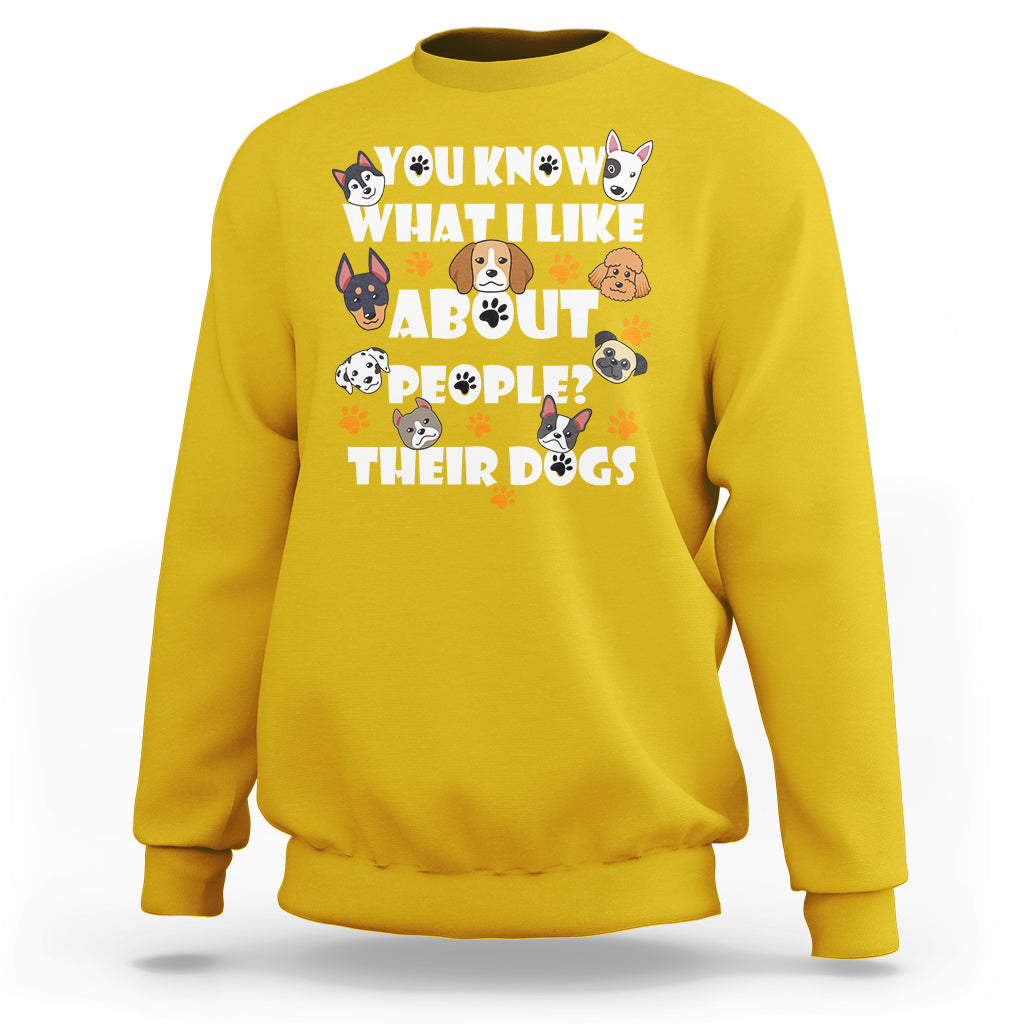 Funny You Know What I Like About People Their Dogs Dog Lover Sweatshirt - Wonder Print Shop