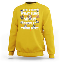 Funny You Know What I Like About People Their Dogs Dog Lover Sweatshirt - Wonder Print Shop