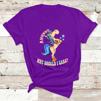 And Why Should I Care Funny Sarcastic Unicorn T Shirt - Wonder Print Shop